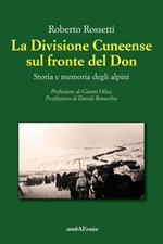 La Divisione Cuneense sul fronte del Don. Storia e memoria degli Alpini