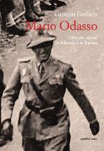 Mario Odasso. Un generale alpino dall'Albania alla Russia