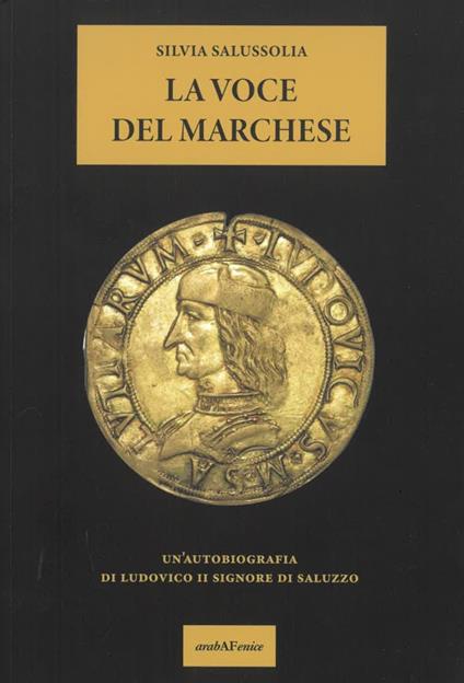La voce del Marchese. Un'autobiografia di Ludovico II Signore di Saluzzo - Silvia Salussolia - copertina
