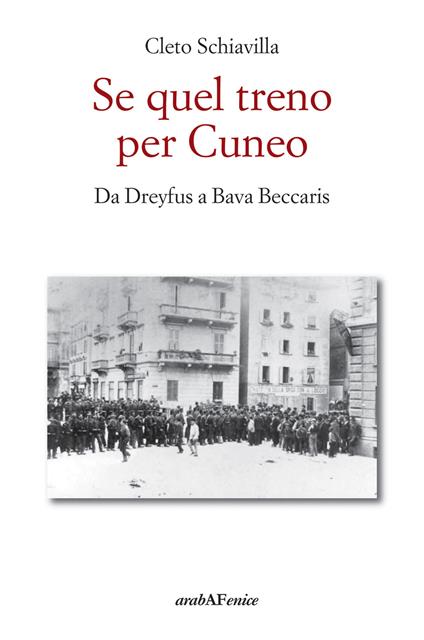 Se quel treno per Cuneo. Da Dreyfus a Bava Beccaris - Cleto Schiavilla - copertina
