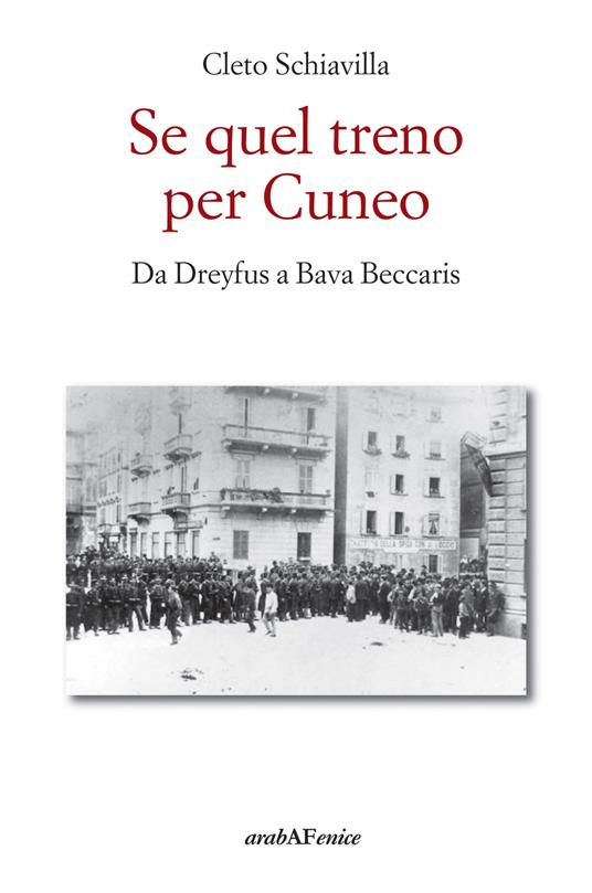 Se quel treno per Cuneo. Da Dreyfus a Bava Beccaris - Cleto Schiavilla - copertina