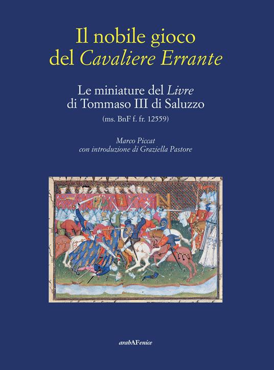 Il nobile gioco del Cavaliere Errante. Le miniature del Livre di Tommaso III di Saluzzo - Marco Piccat - copertina