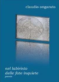 Nel labirinto delle fate inquiete - Claudio Ongarato - copertina