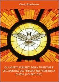 Gli aspetti euristici della funzione e dell'identità del pneuma nei padri della Chiesa - Cinzia Randazzo - copertina