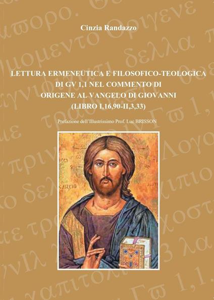 Lettura ermeneutica e filosofico-teologica di Gv 1,1, nel commento di Origene al Vangelo di Giovanni - Cinzia Randazzo - copertina