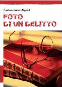 Foto di un delitto - Gaston Javier Algard - copertina
