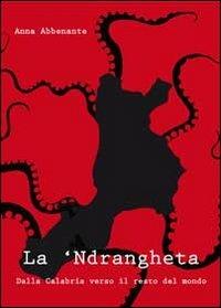 La 'ndrangheta. Dalla Calabria verso il resto del mondo - Anna Abbenante - copertina