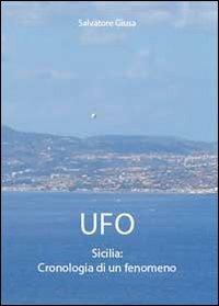 Ufo. Sicilia: cronologia di un fenomeno - Salvatore Giusa - copertina