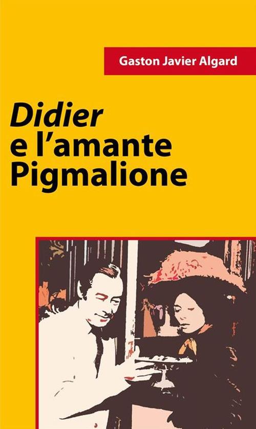 Didier e l'amante pigmalione - Gaston Javier Algard - ebook