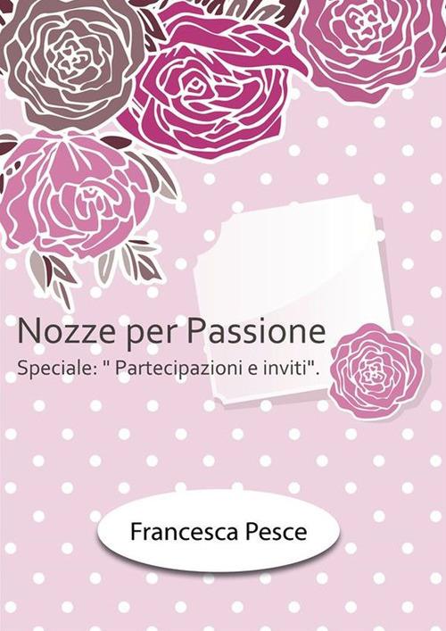Nozze per passione. Speciale partecipazioni e inviti - Francesca Pesce - ebook