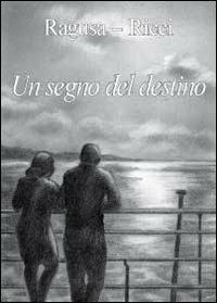 Un segno del destino - Fabio Ricci,Franco V. Ragusa - copertina