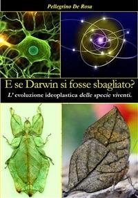 E se Darwin si fosse sbagliato? - Pellegrino De Rosa - ebook