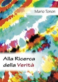 Alla ricerca della verità - Mario Tonon - ebook