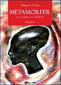 Metamorfer. La gemma di Darwin - Pellegrino De Rosa - copertina