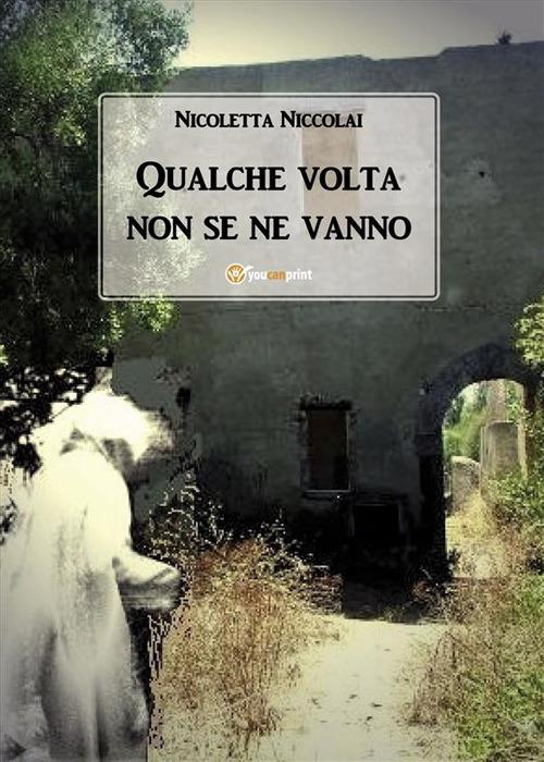 Qualche volta non se ne vanno - Nicoletta Niccolai - ebook