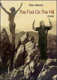 The fool on the hill. Ediz. italiana - Gino Vasconi - copertina