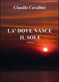Là dove nasce il sole - Claudio Cavallini - copertina