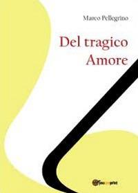 Del tragico amore - Marco Pellegrino - copertina
