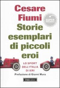 Storie esemplari di piccoli eroi. Lo sport dell'Italia di ieri - Cesare Fiumi - 4