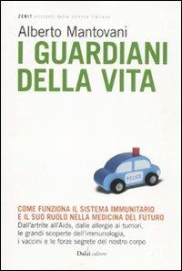 I guardiani della vita. Come funziona il sistema immunitario e il suo ruolo nella medicina del futuro - Alberto Mantovani,Monica Florianello - 3