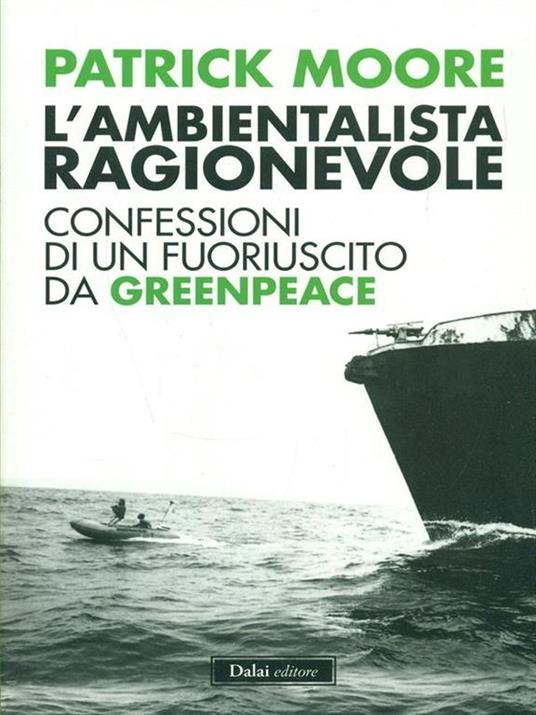 L' ambientalista ragionevole. Confessioni di un fuoriuscito da Greenpeace - Patrick Moore - 6