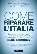 Come riparare l'Italia. Rilanciare l'economia e salvare il territorio con la Blue Economy