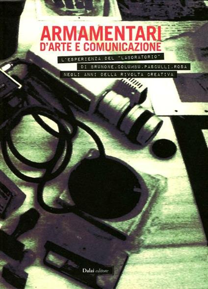 Armamentari d'arte e comunicazione. L'esperienza del «Laboratorio» di Brunone, Columbu, Pasculli, Rosa negli anni della rivolta creativa - copertina