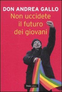 Non uccidete il futuro dei giovani - Andrea Gallo - 4