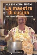 La maestra di cucina. È facile cucinare benissimo se sai come farlo