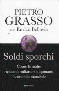 Soldi sporchi. Come le mafie riciclano miliardi e inquinano l'economia mondiale - Pietro Grasso,Enrico Bellavia - copertina