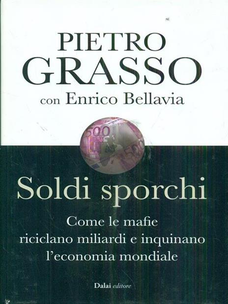 Soldi sporchi. Come le mafie riciclano miliardi e inquinano l'economia mondiale - Pietro Grasso,Enrico Bellavia - 4