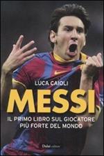 Messi. Il primo libro sul giocatore più forte del mondo