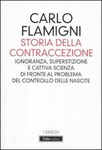 Storia della contraccezione. Ignoranza, superstizione e cattiva scienza di fronte al problema del controllo delle nascite - Carlo Flamigni - copertina