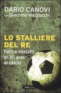 Lo stalliere del re. Fatti e misfatti di 30 anni di calcio - Dario Canovi,Giacomo Mazzocchi - 6