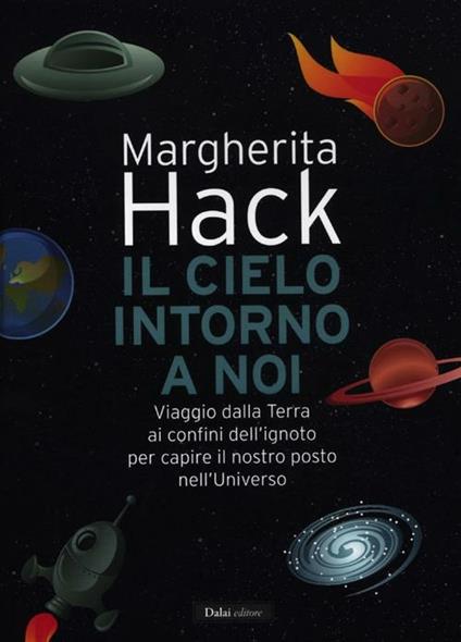 Il cielo intorno a noi. Viaggio dalla Terra ai confini dell'ignoto per capire il nostro posto nell'Universo - Margherita Hack - copertina