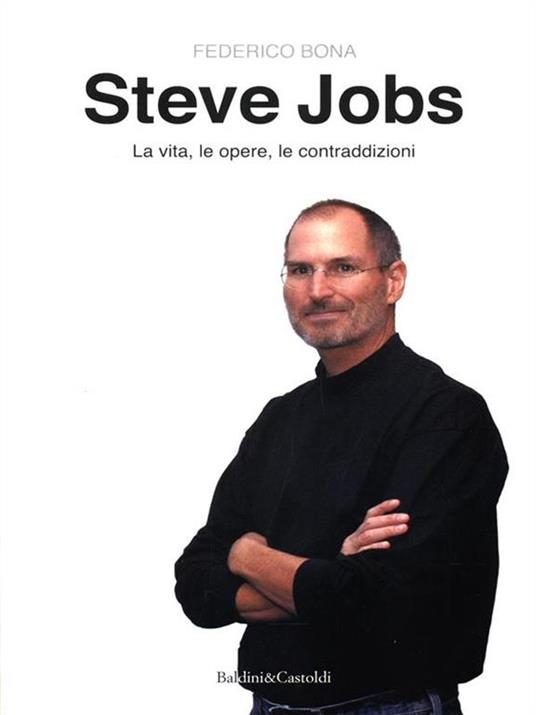 Steve Jobs. La vita, le opere, le contraddizioni - Federico Bona - 5