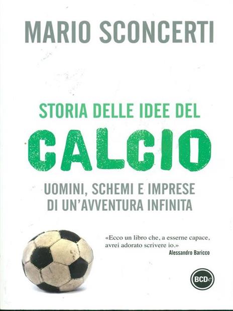 Storia delle idee del calcio. Uomini, schemi e imprese di un'avventura infinita - Mario Sconcerti - 2