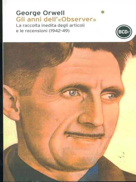 Gli anni dell'«Observer». La raccolta inedita degli articoli e delle recensioni (1942-49) - George Orwell - 3