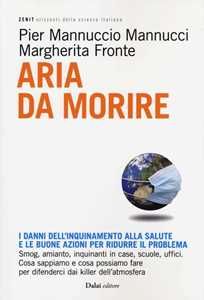 Libro Aria da morire. I danni dell'inquinamento alla salute e le buoni azioni per ridurre il problema Pier Mannuccio Mannucci Margherita Fronte