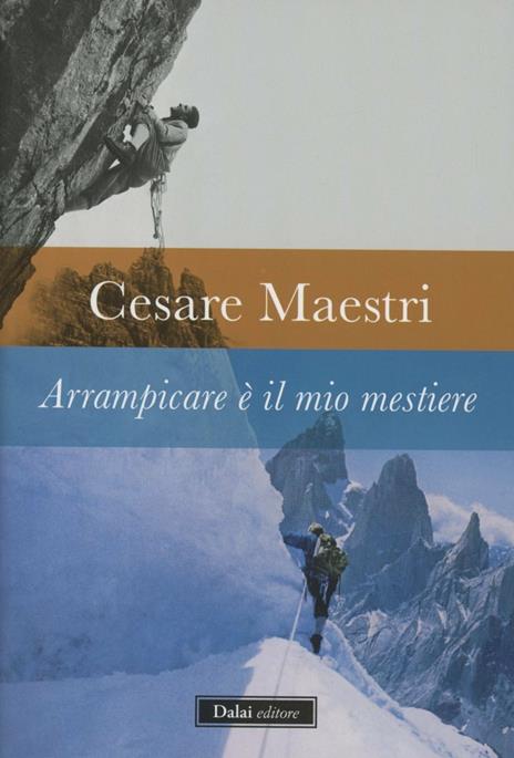 Arrampicare è il mio mestiere - Cesare Maestri - copertina