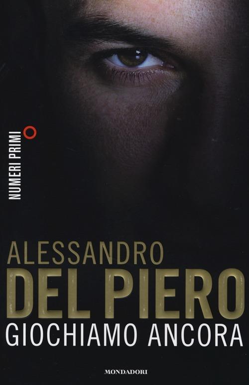 Giochiamo ancora - Alessandro Del Piero,Maurizio Crosetti - copertina