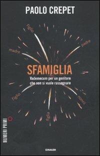 Sfamiglia. Vademecum per un genitore che non si vuole rassegnare - Paolo Crepet - copertina
