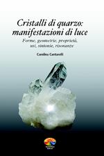 Cristalli di quarzo: manifestazioni di luce. Forme, geometrie, proprietà, usi, sintonie, risonanze