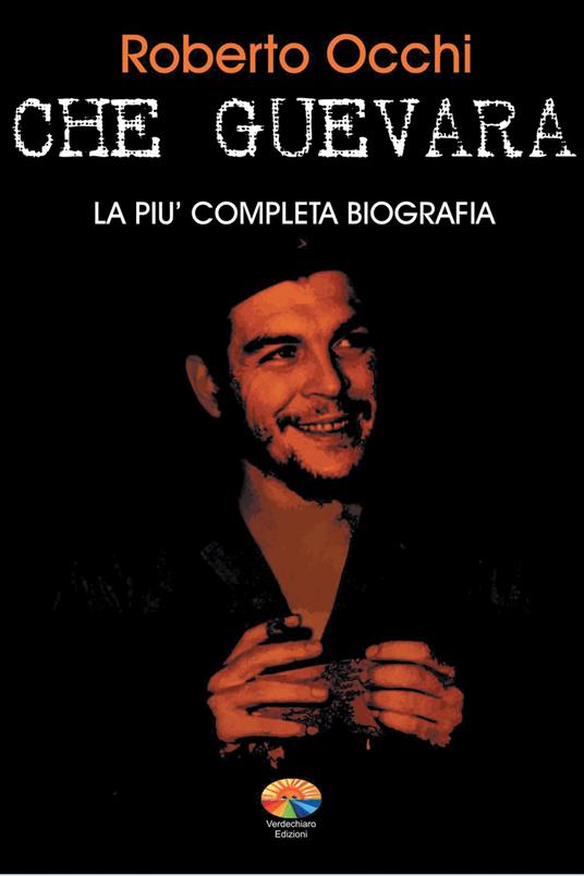Che Guevara. La più completa biografia. Vol. 1 - Roberto Occhi - ebook