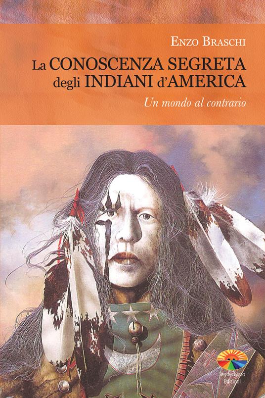 La conoscenza segreta degli indiani d'America - Enzo Braschi - ebook