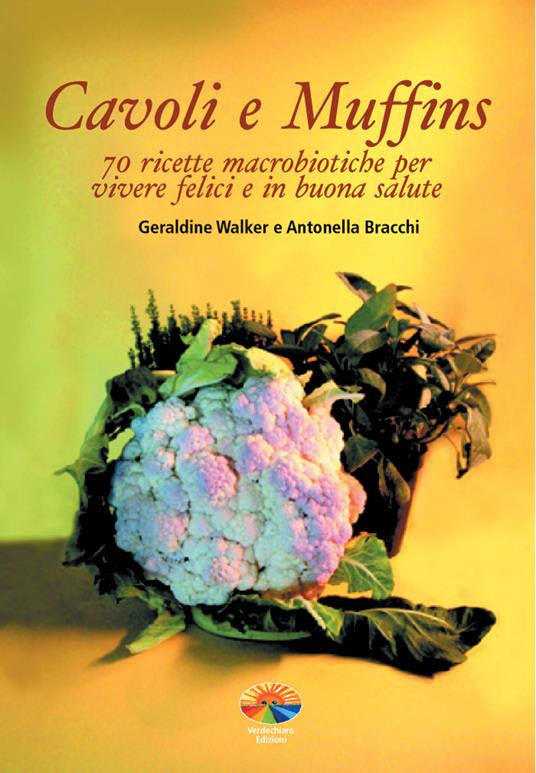 Cavoli e muffins. 70 ricette macrobiotiche per vivere felici e in buona salute - Antonella Bracchi,Geraldine Walker - ebook