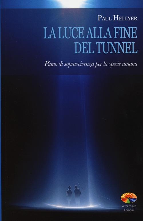La luce alla fine del tunnel. Piano di sopravvivenza per la specie umana - Paul Hellyer - copertina