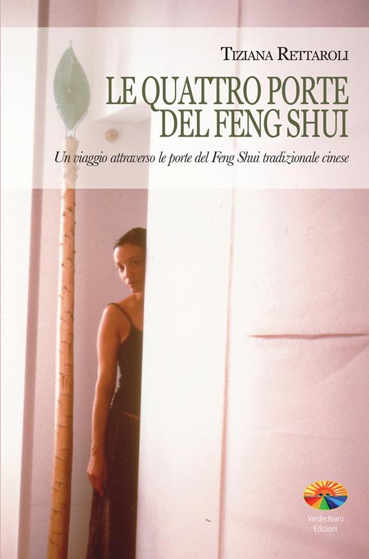 Le quattro porte del feng shui. Un viaggio attraverso le porte del feng shui tradizionale cinese - Tiziana Rettaroli - ebook