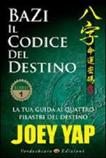 BaZi. Il codice del destino. Vol. 1: La tua guida ai quattro pilastri del destino.