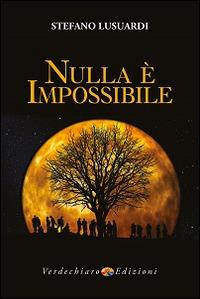 Nulla è impossibile. Conoscere e amare se stessi per trasformare la propria vita